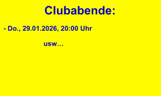 Clubabende: - Do., 29.01.2026, 20:00 Uhr                                        usw…
