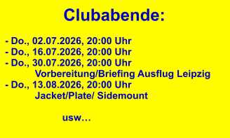 Clubabende: - Do., 02.07.2026, 20:00 Uhr - Do., 16.07.2026, 20:00 Uhr - Do., 30.07.2026, 20:00 Uhr            Vorbereitung/Briefing Ausflug Leipzig  - Do., 13.08.2026, 20:00 Uhr           Jacket/Plate/ Sidemount                                        usw…