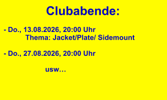Clubabende: - Do., 13.08.2026, 20:00 Uhr           Thema: Jacket/Plate/ Sidemount  - Do., 27.08.2026, 20:00 Uhr                                        usw…